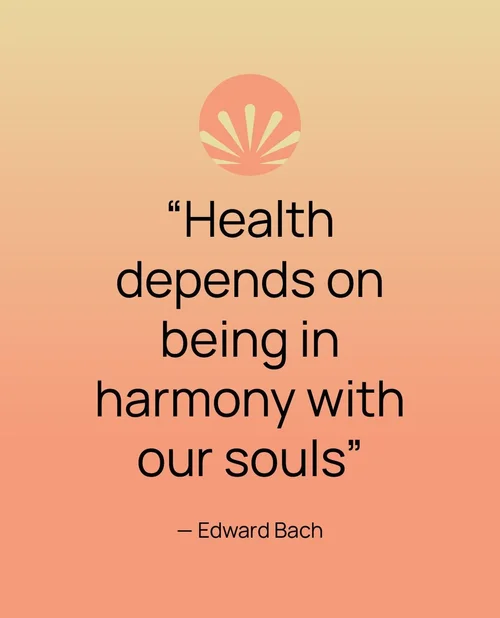 Health depends on being in harmony with our souls - Edward Bach