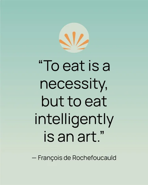 To eat is a necessity, but to eat intelligently is an art - François de Rochefoucauld